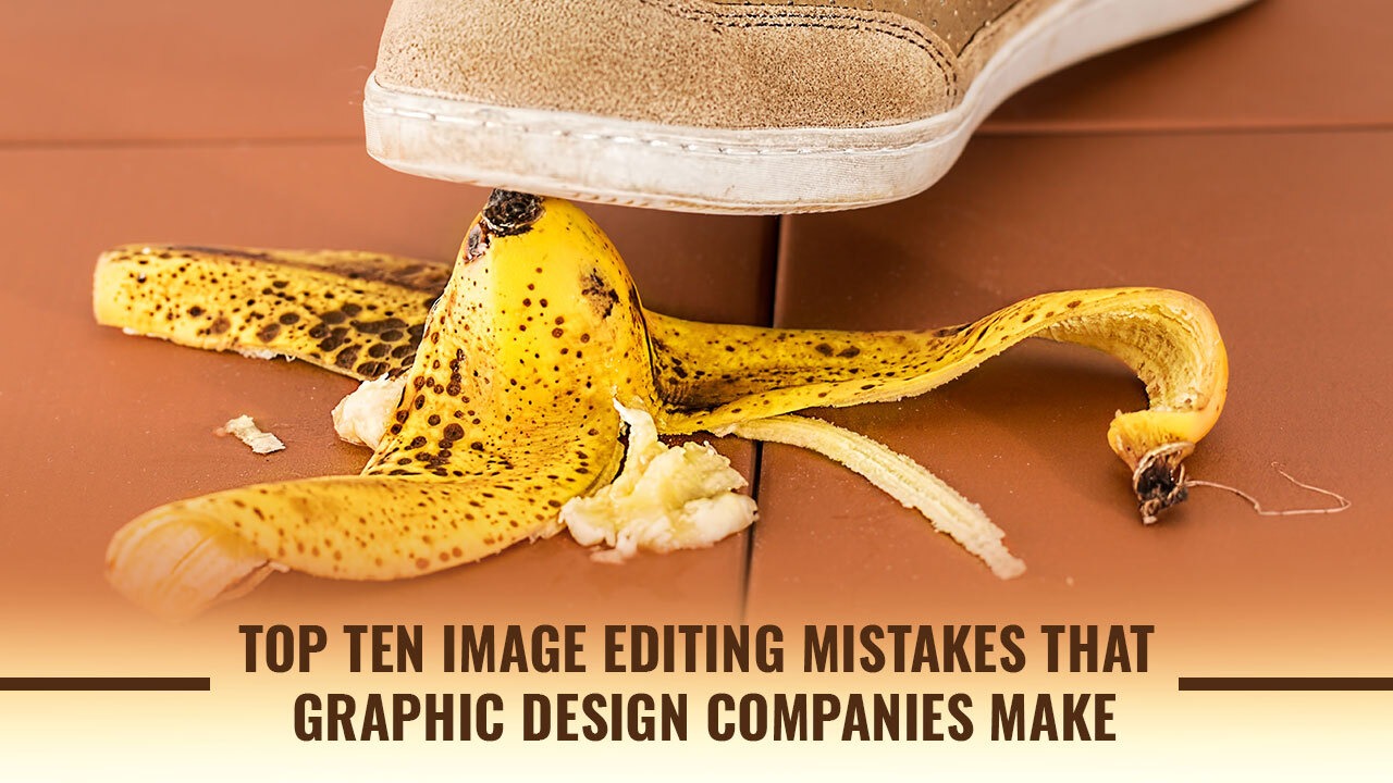 Image Editing Mistakes of Graphic Design Companies
