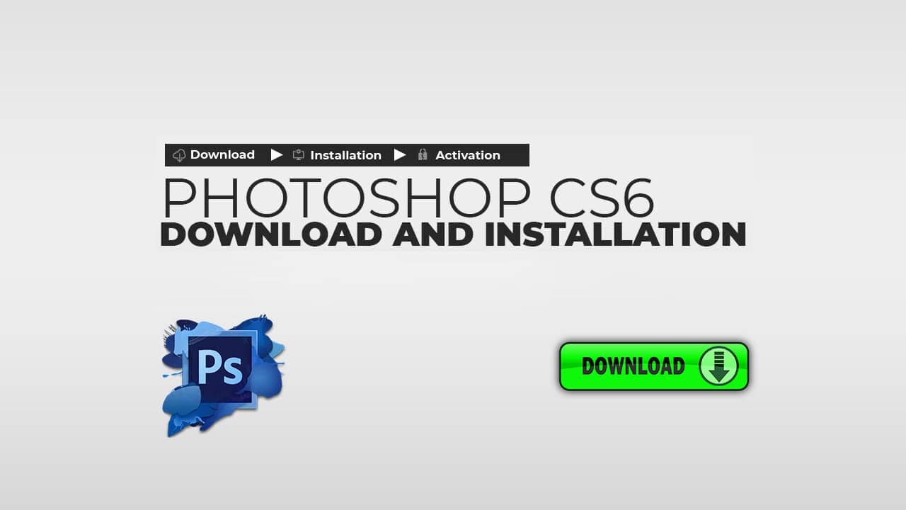 Adobe Photoshop CS6 Free Download and Installation