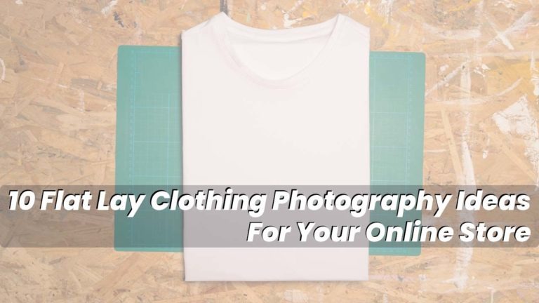Top 10 Flat Lay Clothing Photography Ideas | Clipping World