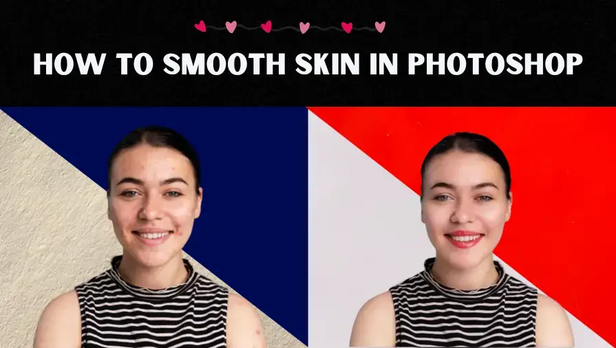 How to Smooth Skin in Photoshop