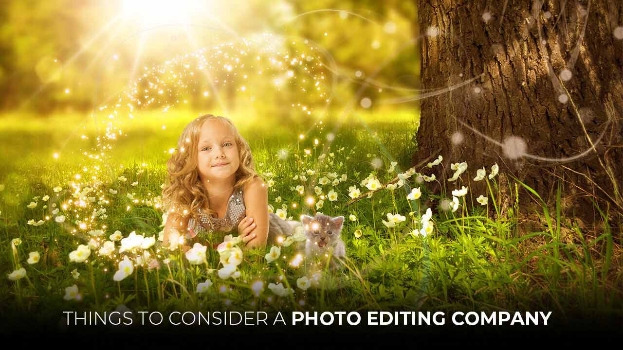 Things to consider a photo editing company